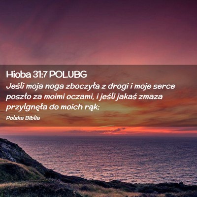 Picture 02 - Hioba 31:7 POLUBG - Jeśli moja noga zboczyła z drogi i moje serce - Bible Verse Picture
