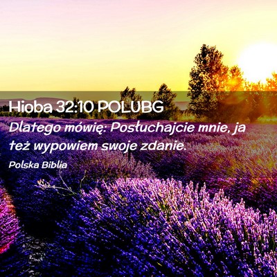 Picture 02 - Hioba 32:10 POLUBG - Dlatego mówię: Posłuchajcie mnie, ja też - Bible Verse Picture
