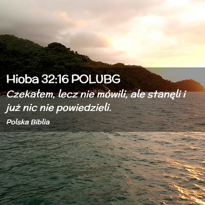 Picture 02 - Hioba 32:16 POLUBG - Czekałem, lecz nie mówili, ale stanęli i już - Bible Verse Picture