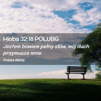 Picture 02 - Hioba 32:18 POLUBG - Jestem bowiem pełny słów, mój duch przymusza - Bible Verse Picture