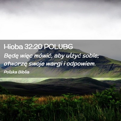 Picture 02 - Hioba 32:20 POLUBG - Będę więc mówić, aby ulżyć sobie; otworzę - Bible Verse Picture