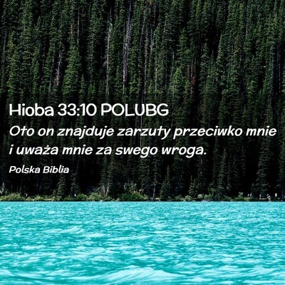 Picture 02 - Hioba 33:10 POLUBG - Oto on znajduje zarzuty przeciwko mnie i uważa - Bible Verse Picture