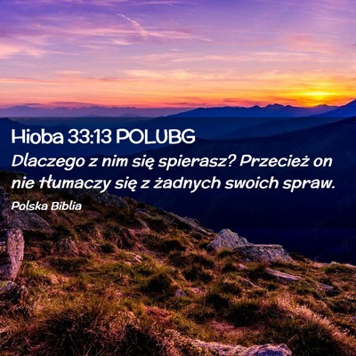 Picture 02 - Hioba 33:13 POLUBG - Dlaczego z nim się spierasz? Przecież on nie - Bible Verse Picture