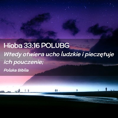 Picture 02 - Hioba 33:16 POLUBG - Wtedy otwiera ucho ludzkie i pieczętuje ich - Bible Verse Picture