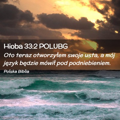 Picture 02 - Hioba 33:2 POLUBG - Oto teraz otworzyłem swoje usta, a mój język - Bible Verse Picture