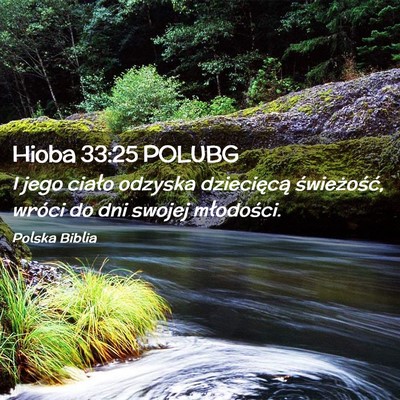 Picture 02 - Hioba 33:25 POLUBG - I jego ciało odzyska dziecięcą świeżość, - Bible Verse Picture