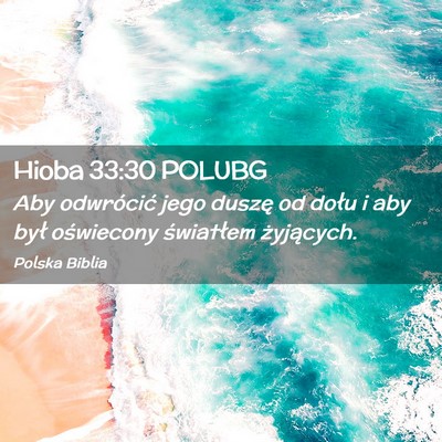 Picture 02 - Hioba 33:30 POLUBG - Aby odwrócić jego duszę od dołu i aby był - Bible Verse Picture