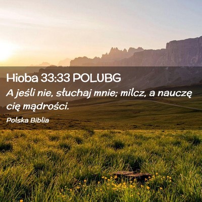Picture 02 - Hioba 33:33 POLUBG - A jeśli nie, słuchaj mnie; milcz, a nauczę - Bible Verse Picture