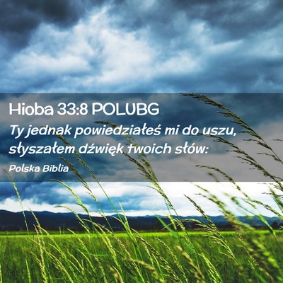 Picture 02 - Hioba 33:8 POLUBG - Ty jednak powiedziałeś mi do uszu, słyszałem - Bible Verse Picture