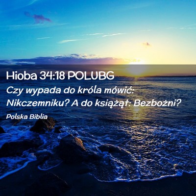 Picture 02 - Hioba 34:18 POLUBG - Czy wypada do króla mówić: Nikczemniku? A do - Bible Verse Picture