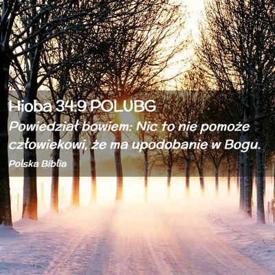 Picture 02 - Hioba 34:9 POLUBG - Powiedział bowiem: Nic to nie pomoże - Bible Verse Picture