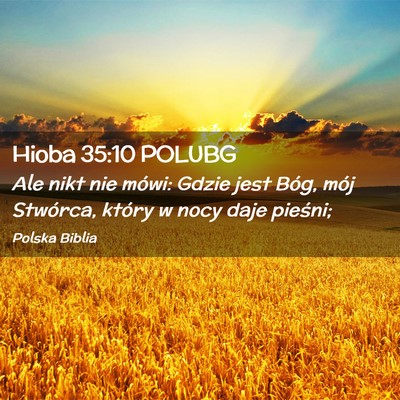 Picture 02 - Hioba 35:10 POLUBG - Ale nikt nie mówi: Gdzie jest Bóg, mój - Bible Verse Picture