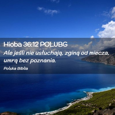 Picture 02 - Hioba 36:12 POLUBG - Ale jeśli nie usłuchają, zginą od miecza, - Bible Verse Picture