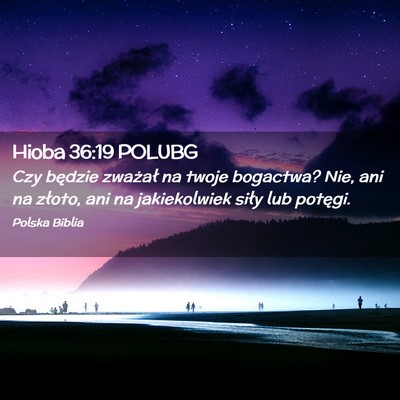 Picture 02 - Hioba 36:19 POLUBG - Czy będzie zważał na twoje bogactwa? Nie, ani - Bible Verse Picture