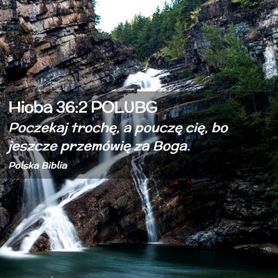 Picture 02 - Hioba 36:2 POLUBG - Poczekaj trochę, a pouczę cię, bo jeszcze - Bible Verse Picture