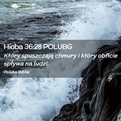 Picture 02 - Hioba 36:28 POLUBG - Który spuszczają chmury i który obficie - Bible Verse Picture