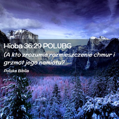 Picture 02 - Hioba 36:29 POLUBG - (A kto zrozumie rozmieszczenie chmur i grzmot - Bible Verse Picture