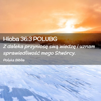 Picture 02 - Hioba 36:3 POLUBG - Z daleka przyniosę swą wiedzę i uznam - Bible Verse Picture