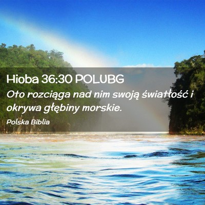 Picture 02 - Hioba 36:30 POLUBG - Oto rozciąga nad nim swoją światłość i - Bible Verse Picture