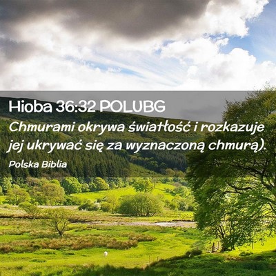Picture 02 - Hioba 36:32 POLUBG - Chmurami okrywa światłość i rozkazuje jej - Bible Verse Picture