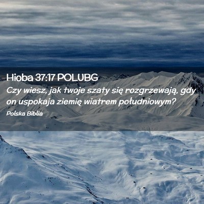 Picture 02 - Hioba 37:17 POLUBG - Czy wiesz, jak twoje szaty się rozgrzewają, gdy - Bible Verse Picture
