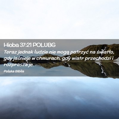 Picture 02 - Hioba 37:21 POLUBG - Teraz jednak ludzie nie mogą patrzyć na - Bible Verse Picture