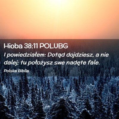 Picture 02 - Hioba 38:11 POLUBG - I powiedziałem: Dotąd dojdziesz, a nie dalej; - Bible Verse Picture