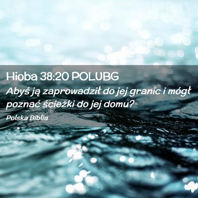Picture 02 - Hioba 38:20 POLUBG - Abyś ją zaprowadził do jej granic i mógł - Bible Verse Picture