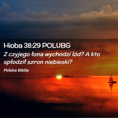 Picture 02 - Hioba 38:29 POLUBG - Z czyjego łona wychodzi lód? A kto spłodził - Bible Verse Picture