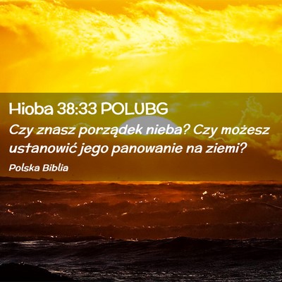 Picture 02 - Hioba 38:33 POLUBG - Czy znasz porządek nieba? Czy możesz ustanowić - Bible Verse Picture