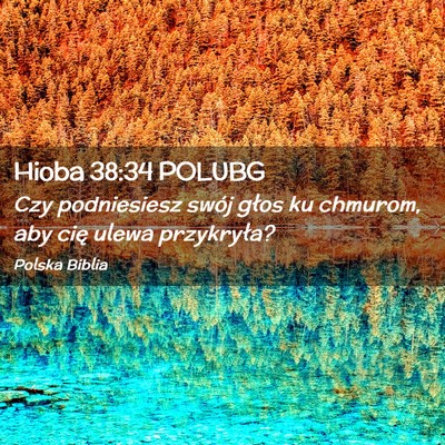 Picture 02 - Hioba 38:34 POLUBG - Czy podniesiesz swój głos ku chmurom, aby cię - Bible Verse Picture