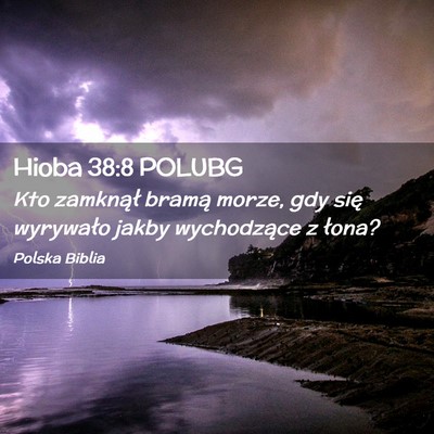 Picture 02 - Hioba 38:8 POLUBG - Kto zamknął bramą morze, gdy się wyrywało - Bible Verse Picture