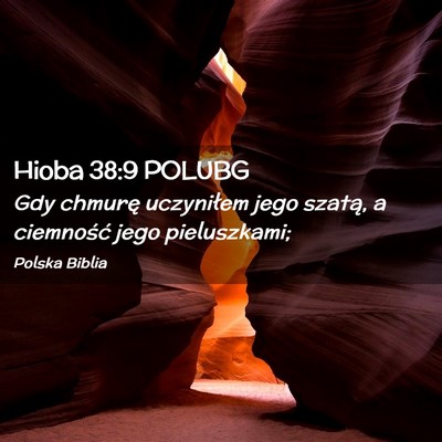 Picture 02 - Hioba 38:9 POLUBG - Gdy chmurę uczyniłem jego szatą, a ciemność - Bible Verse Picture