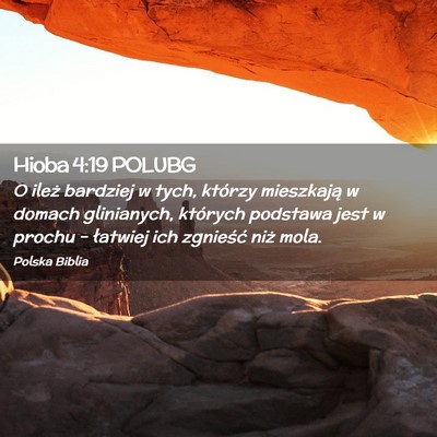 Picture 02 - Hioba 4:19 POLUBG - O ileż bardziej w tych, którzy mieszkają w - Bible Verse Picture