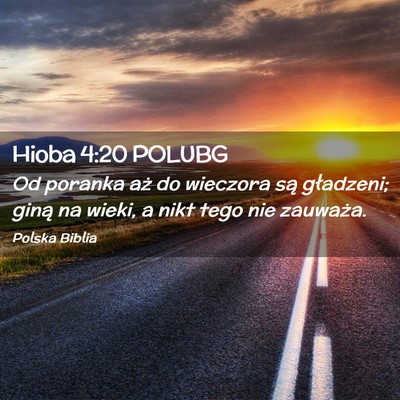 Picture 02 - Hioba 4:20 POLUBG - Od poranka aż do wieczora są gładzeni; giną - Bible Verse Picture