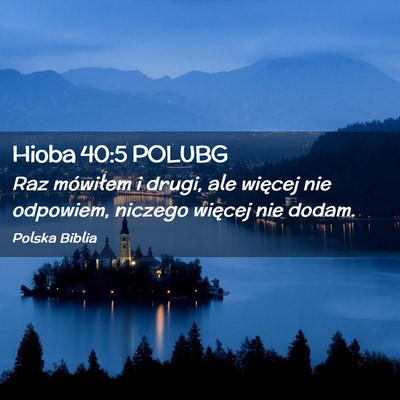Picture 02 - Hioba 40:5 POLUBG - Raz mówiłem i drugi, ale więcej nie odpowiem, - Bible Verse Picture