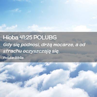 Picture 02 - Hioba 41:25 POLUBG - Gdy się podnosi, drżą mocarze, a od strachu - Bible Verse Picture