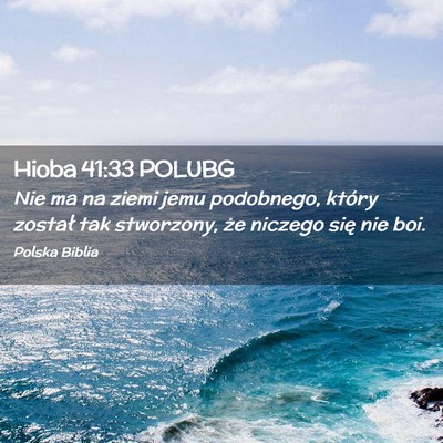 Picture 02 - Hioba 41:33 POLUBG - Nie ma na ziemi jemu podobnego, który został - Bible Verse Picture