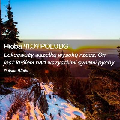 Picture 02 - Hioba 41:34 POLUBG - Lekceważy wszelką wysoką rzecz. On jest - Bible Verse Picture