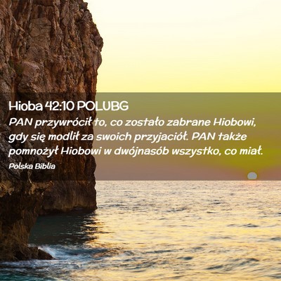 Picture 02 - Hioba 42:10 POLUBG - PAN przywrócił to, co zostało zabrane Hiobowi, - Bible Verse Picture