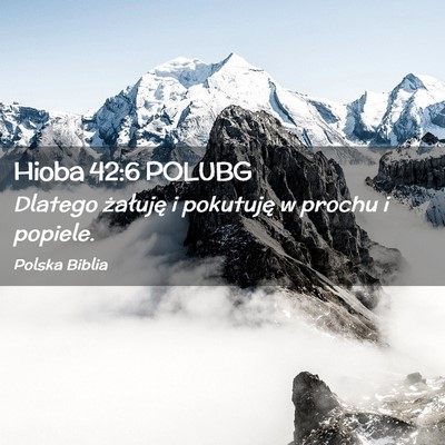 Picture 02 - Hioba 42:6 POLUBG - Dlatego żałuję i pokutuję w prochu i - Bible Verse Picture