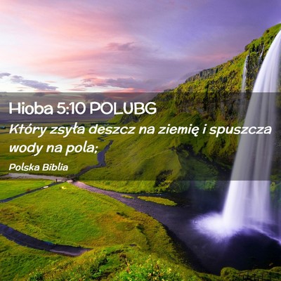 Picture 02 - Hioba 5:10 POLUBG - Który zsyła deszcz na ziemię i spuszcza wody - Bible Verse Picture