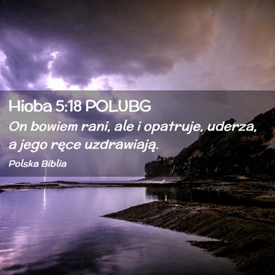 Picture 02 - Hioba 5:18 POLUBG - On bowiem rani, ale i opatruje, uderza, a jego - Bible Verse Picture