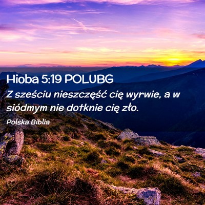 Picture 02 - Hioba 5:19 POLUBG - Z sześciu nieszczęść cię wyrwie, a w - Bible Verse Picture