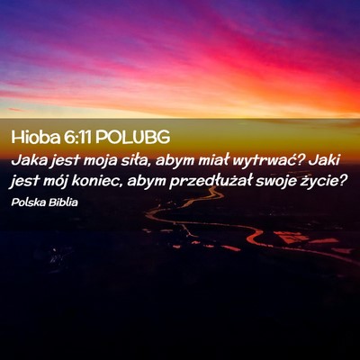 Picture 02 - Hioba 6:11 POLUBG - Jaka jest moja siła, abym miał wytrwać? Jaki - Bible Verse Picture