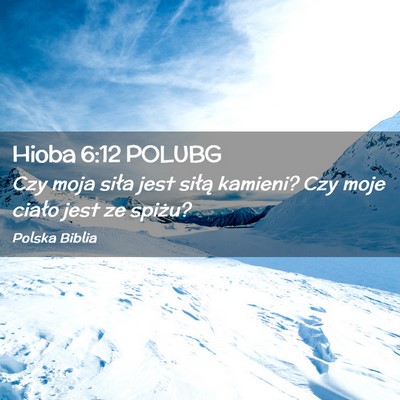 Picture 02 - Hioba 6:12 POLUBG - Czy moja siła jest siłą kamieni? Czy moje - Bible Verse Picture