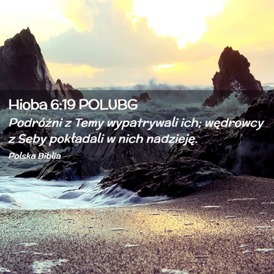 Picture 02 - Hioba 6:19 POLUBG - Podróżni z Temy wypatrywali ich; wędrowcy z - Bible Verse Picture