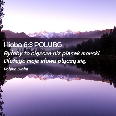 Picture 02 - Hioba 6:3 POLUBG - Byłoby to cięższe niż piasek morski. Dlatego - Bible Verse Picture