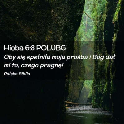 Picture 02 - Hioba 6:8 POLUBG - Oby się spełniła moja prośba i Bóg dał mi - Bible Verse Picture