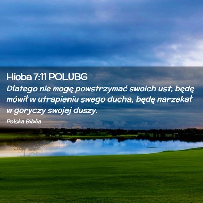 Picture 02 - Hioba 7:11 POLUBG - Dlatego nie mogę powstrzymać swoich ust, będę - Bible Verse Picture